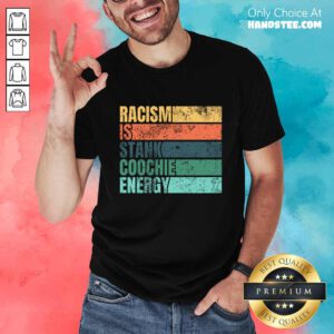 Racism Is Stank Coochie Energy Vintage Shirt