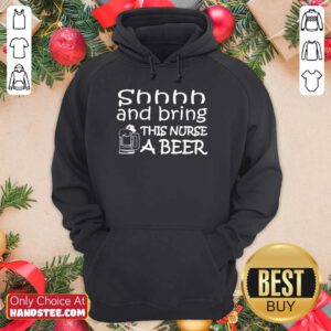 Shhhh And Bring This Nurse A Beer Hoodie