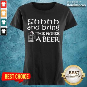 Shhhh And Bring This Nurse A Beer Ladies Tee