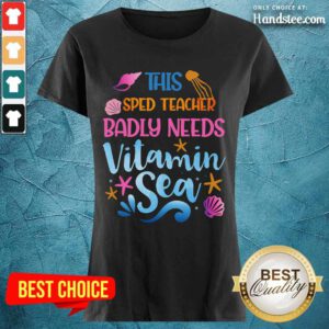 Sped Teacher Badly Needs Vitamin Sea Ladies Tee