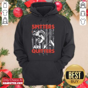 Spitters Are Quitters Hoodie