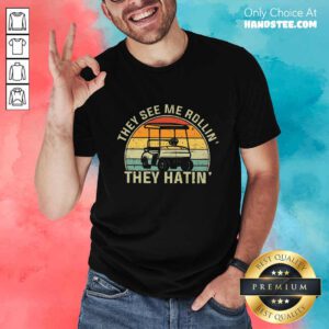 They See Me Rollin They Hatin Shirt