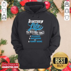 To Succeed In Life You Need Three Things Hoodie