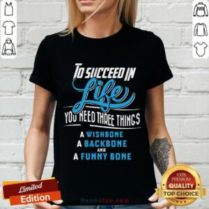 To Succeed In Life You Need Three Things V-neck