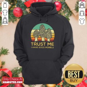 Trust Me I Have Good Morels Hoodie