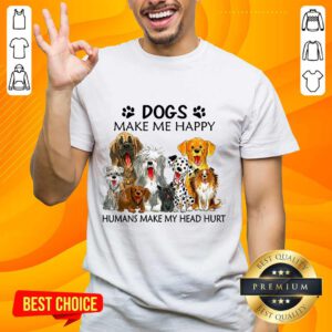 Dogs Make Me Happy Shirt