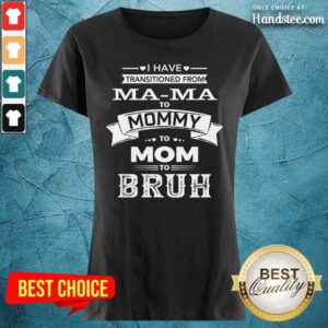 From Mama To Mommy Bruh Ladies Tee