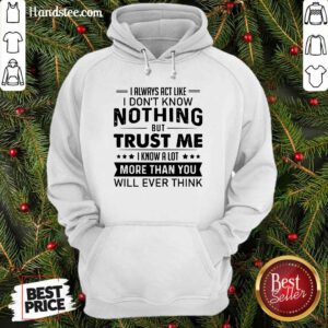 I Always Act Like I Don't Know Hoodie