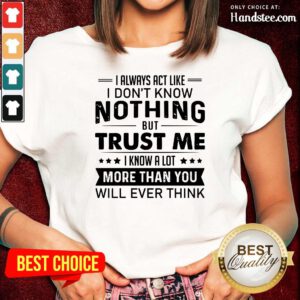 I Always Act Like I Don't Know Ladies Tee
