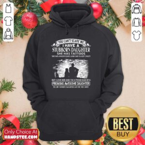 I Have A Stubborn Daughter Hoodie