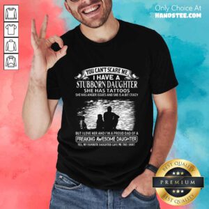 I Have A Stubborn Daughter Shirt