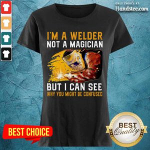 I'm A Welder Not A Magician Ladies Tee