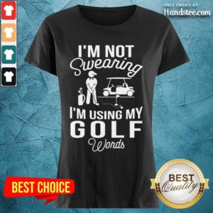 I'm Not Swearing I'm Using My Golf Ladies Tee