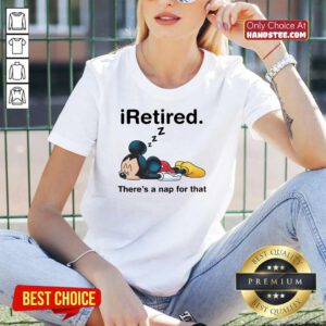 Mickey I Retired There's A Nap For That V-neck