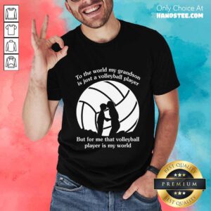 My Grandson Is Just A Volleyball Player Shirt