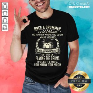 Once A Drummer Playing The Drums Shirt