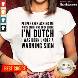 People Keep Asking Me I’m Dutch Ladies Tee