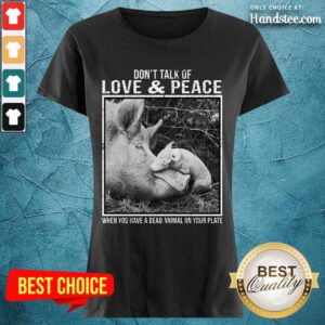 Pig Don't Talk Of Love And Peace Ladies Tee