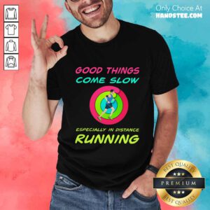 Running Good Things Come Slow Shirt