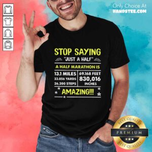 Stop Saying A Half Marathon Shirt