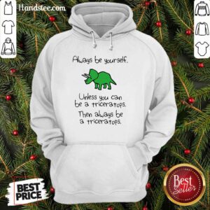 Triceratops Always Be Yourself Hoodie