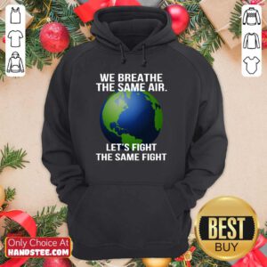 We Breathe The Same Air Let’s Fight Hoodie