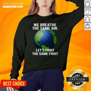 We Breathe The Same Air Let’s Fight Sweater