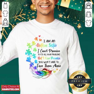 I Am An Autism Sister But I Can Promise Won't Have To Face Alone Sweater