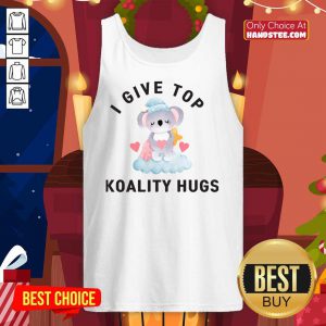 I Give Top Koality Hugs tank Top