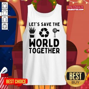 Let Save The World Together Against Climate Change tank Top