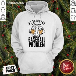 Beer My Drinking Team Has A Baseball Problem Hoodie
