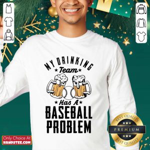 Beer My Drinking Team Has A Baseball Problem Sweatshirt
