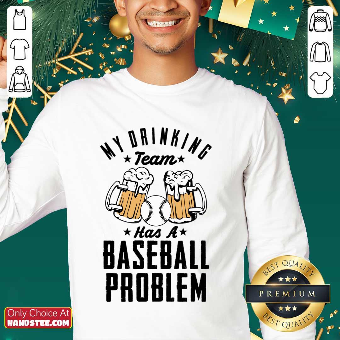 Beer My Drinking Team Has A Baseball Problem Sweatshirt Beer My Drinking Team Has A Baseball Problem Sweatshirt