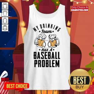 Beer My Drinking Team Has A Baseball Problem Tank Top