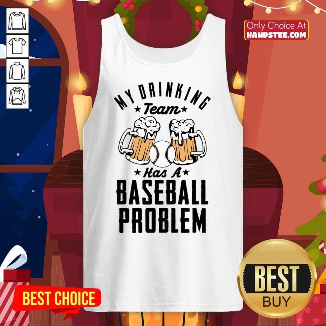 Beer My Drinking Team Has A Baseball Problem Tank Top Beer My Drinking Team Has A Baseball Problem Tank Top