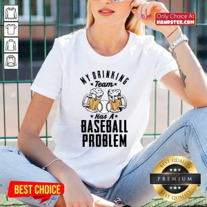 Beer My Drinking Team Has A Baseball Problem V-neck