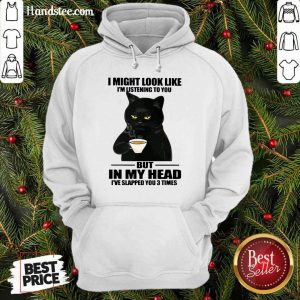 Cat I Might Look Like I'm Listening To You But In My Head Hoodie
