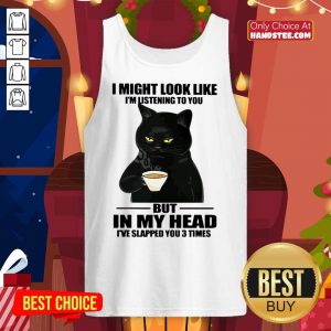 Cat I Might Look Like I'm Listening To You But In My Head Tank Top