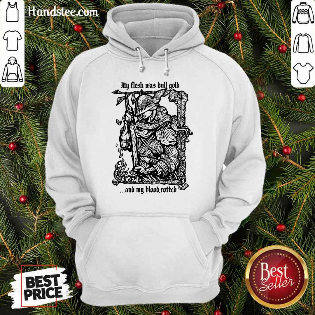 My Flash Was Bull Gold And My Blood Rotted Hoodie My Flash Was Bull Gold And My Blood Rotted Hoodie