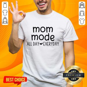 Mom Mode All Day Every Shirt
