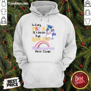 Unicorn So Long Pre K It's Been Fun Look Out Kindergarten Here I Come Hoodie