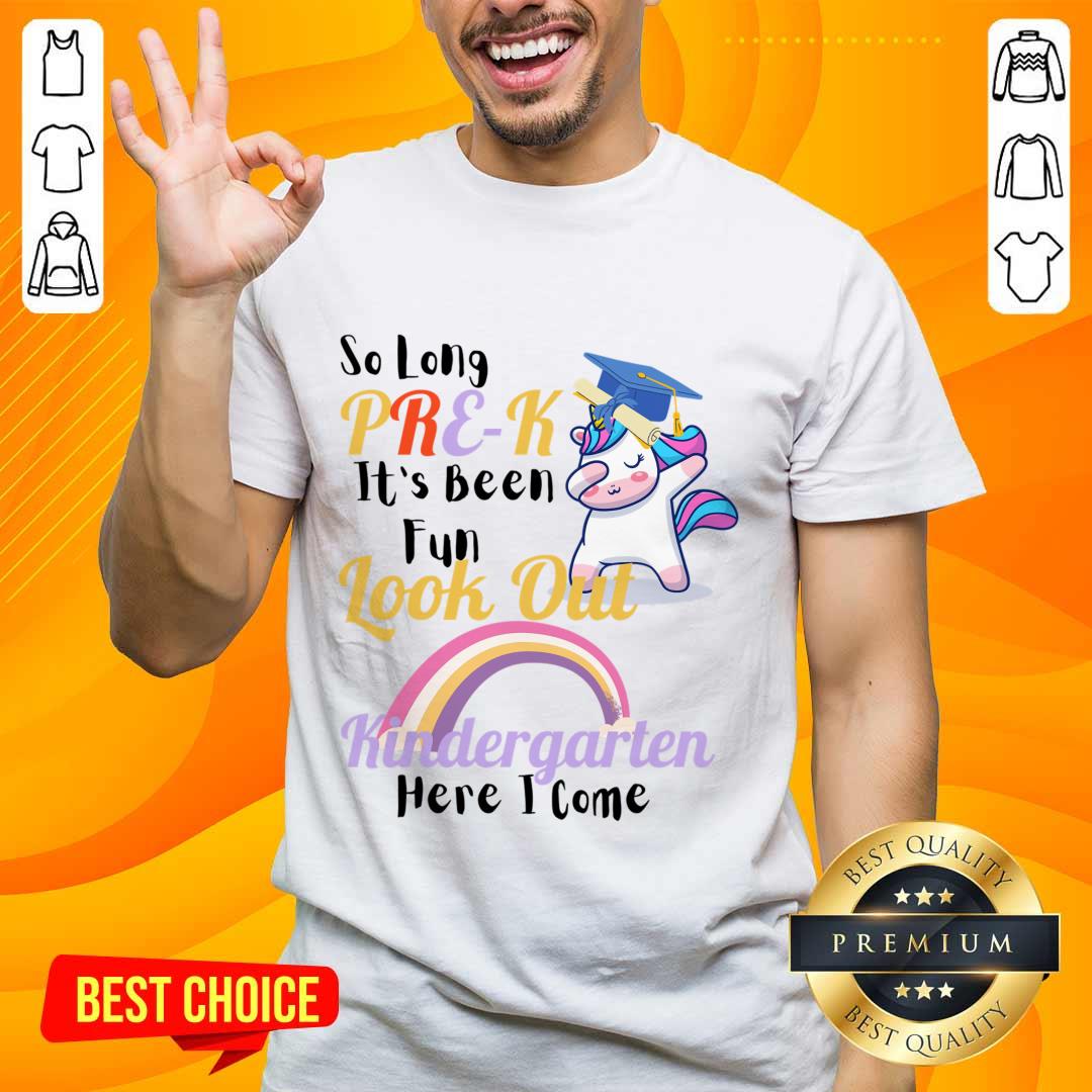 Unicorn So Long Pre K It's Been Fun Look Out Kindergarten Here I Come Shirt