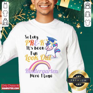 Unicorn So Long Pre K It's Been Fun Look Out Kindergarten Here I Come Sweatshirt