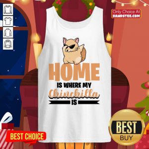 Home Is Where My Chinchilla Is Tank Top