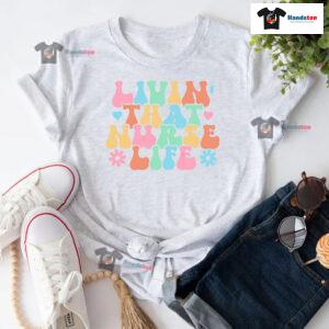 Livin' That Nurse Life T-Shirt