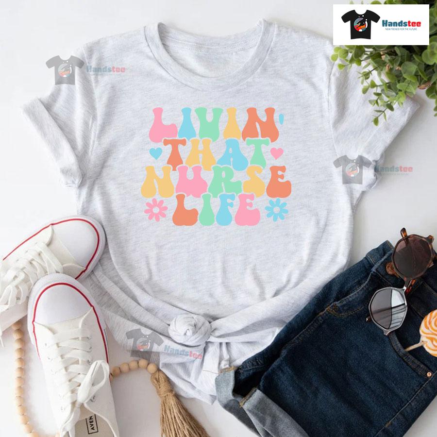 Livin' That Nurse Life T-Shirt