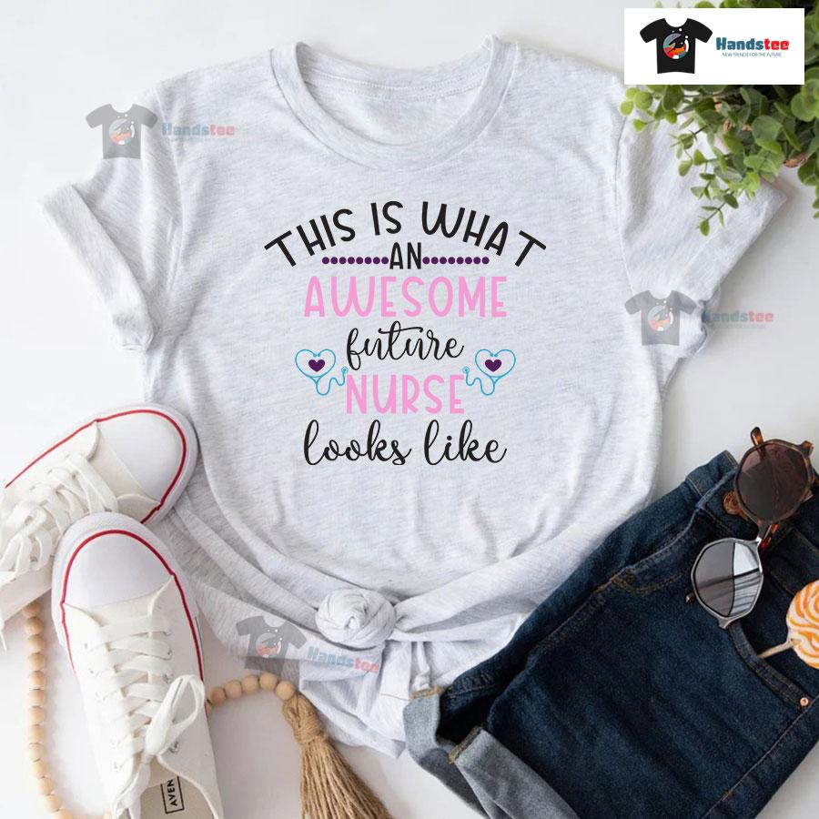 This Is What An Awesome Future Nurse Looks Like T-Shirt