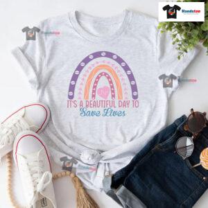 It's A Beautiful Day To Save Lives Nurse Rainbow T-Shirt