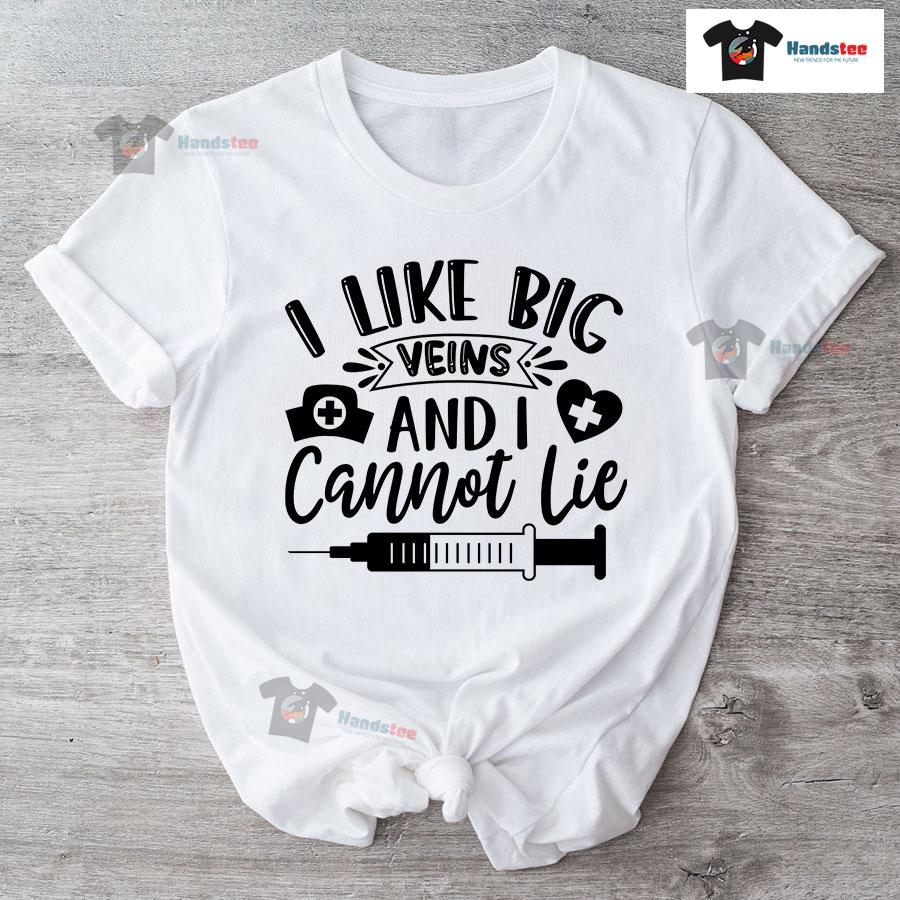 I Like Big Veins And I Cannot Lie Nurse T-Shirt