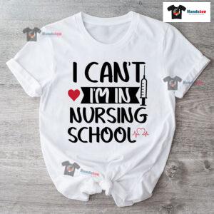 I Can't I'm In Nursing School T-Shirt - Women's Tee